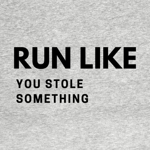 RUN LIKE YOU STOLE SOMETHING by LOVE IS LOVE